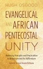 Evangelical and African Pentecostal Unity: Balancing Principles and Practicalities in Britain Around the Millennium By Hugh Osgood, Israel Oluwole Olofinjana (Foreword by) Cover Image