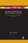 We Find Ourselves in Other People's Stories: On Narrative Collapse and a Lifetime Search for Story By Amy E. Robillard Cover Image