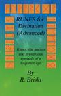 RUNES for: Divination (Advanced): Runes: the ancient and mysterious symbols of a forgotten age. By R. Briski Cover Image