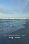 Poetry in an Age of Panic: Poems of Strength, Vulnerability, Loss & Triumph By Terry Loncaric Cover Image