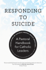 Responding to Suicide: A Pastoral Handbook for Catholic Leaders By Association of Catholic Mental Health Mi, Ed Shoener (Editor), John P. Dolan (Editor) Cover Image