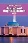 Jésus-Christ d'après Mahomet: les Notions et les Doctrines musulmanes sur le christianisme By Édouard Sayous Cover Image