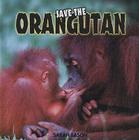 Save the Orangutan By Sarah Eason Cover Image