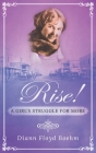 Rise! A Girl's Struggle for More By DiAnn Floyd Boehm Cover Image