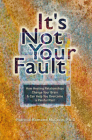 It's Not Your Fault: How Healing Relationships Change Your Brain & Can Help You Overcome a Painful Past By Patricia Romano McGraw, Ph.D Cover Image