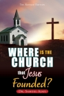 Where Is the Church That Jesus Founded?: The Revised Edition Cover Image