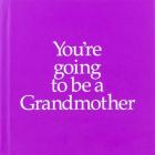 You're Going to Be a Grandmother (You’re Going to Be ...) By Louise Kane, John Kane (Illustrator) Cover Image