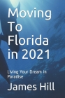 Moving To Florida in 2021: Living Your Dream in Paradise Cover Image
