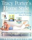 Tracy Porter's Home Style: Creative and Livable Decorating Ideas for Everyone Cover Image