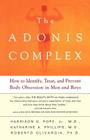 The Adonis Complex: How to Identify, Treat and Prevent Body Obsession in Men and Boys Cover Image