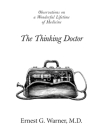 The Thinking Doctor: Observations on a Wonderful Lifetime of Medicine Cover Image
