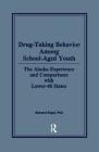 Drug-Taking Behavior Among School-Aged Youth: The Alaska Experience and Comparisons with Lower-48 States By Bernard Segal Cover Image