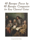 40 Baroque Pieces by 40 Baroque Composers for Easy Classical Guitar By Mark Phillips Cover Image