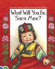 What Will You Be, Sara Mee? By Kate Aver Avraham, Anne Sibley O'Brien (Illustrator) Cover Image