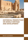 Historical Perspectives on World Heritage and Development By Bruce Alderman (Editor) Cover Image