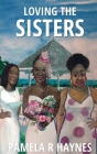 Loving the Sisters By Pamela R. Haynes Cover Image