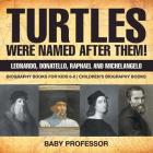 Turtles Were Named After Them! Leonardo, Donatello, Raphael and Michelangelo - Biography Books for Kids 6-8 Children's Biography Books By Baby Professor Cover Image
