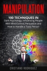 Manipulation: 100 Techniques in Dark Psychology, Influencing People with Mind Control, Persuasion and How to Handle a Toxic Person By Cristiano Rodriguez Cover Image
