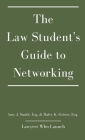 The Law Student's Guide to Networking By Amy J. Smith, Haley K. Grieco, Lawyers Who Launch Cover Image