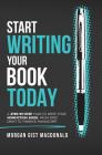 Start Writing Your Book Today: A step-by-step plan to write your nonfiction book, from first draft to finished manuscript Cover Image
