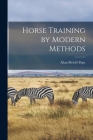 Horse Training by Modern Methods By Allan Melvill Pope Cover Image