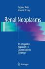 Renal Neoplasms: An Integrative Approach to Cytopathologic Diagnosis By Tatjana Antic, Jerome B. Taxy Cover Image