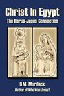 Christ in Egypt: The Horus-Jesus Connection By D. M. Murdock, Acharya S Cover Image