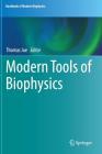Modern Tools of Biophysics (Handbook of Modern Biophysics #5) By Thomas Jue (Editor) Cover Image