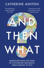 And Then What?: Dispatches from the Heart of 21st-Century Diplomacy, from Kosovo to Kyiv Cover Image