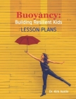 Buoyancy: Building Resilient Kids: Lesson Plans By Kirk Austin Cover Image