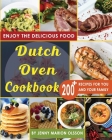 Dutch Oven Cookbook: 200+ Recipes, Easy to Make, No-Hassle, Tasty Recipes that You Can Feast Upon Day After Day By Using Your Dutch Oven By Jenny Marion Olsson Cover Image