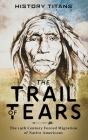 The Trail of Tears: The 19th Century Forced Migration of Native Americans By History Titans (Created by) Cover Image