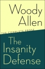 The Insanity Defense: The Complete Prose By Woody Allen Cover Image