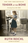 Tender at the Bone: Growing Up at the Table By Ruth Reichl Cover Image