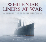 White Star Liners at War: A History Through Illustrations Cover Image