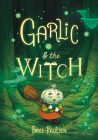 Garlic and the Witch By Bree Paulsen, Bree Paulsen (Illustrator) Cover Image