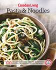 Canadian Living: Pasta & Noodles By Canadian Living Test Kitchen Cover Image