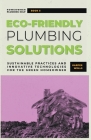 Eco-Friendly Plumbing Solutions: Sustainable Practices and Innovative Technologies for the Green Homeowner By Harper Wells Cover Image