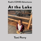 Kash's COVID Adventures At the Lake By Toni Perry Cover Image