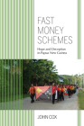 Fast Money Schemes: Hope and Deception in Papua New Guinea (Framing the Global) By John Cox Cover Image