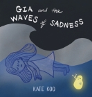 Gia and the Waves of Sadness By Kate Koo Cover Image