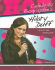 Hilary Duff: Life in the Spotlight (Hot Celebrity Biographies) By Margie Markarian Cover Image