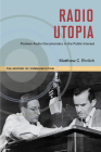 Radio Utopia: Postwar Audio Documentary in the Public Interest (The History of Media and Communication) By Matthew C. Ehrlich Cover Image