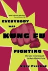 Everybody Was Kung Fu Fighting: Afro-Asian Connections and the Myth of Cultural Purity By Vijay Prashad Cover Image