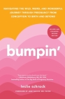 Bumpin': Navigating the Wild, Weird, and Wonderful Journey Through Pregnancy from Conception to Birth and Beyond By Leslie Schrock, Jane van Dis, MD, FACOG (Foreword by) Cover Image