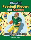 Playful Football Players and Games: Football Coloring Books By Jupiter Kids Cover Image