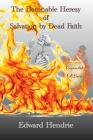 The Damnable Heresy of Salvation by Dead Faith (Expanded Edition) Cover Image