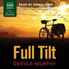 Full Tilt Lib/E By Dervla Murphy, Emma Lowe (Read by) Cover Image