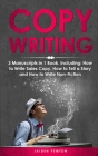 Copywriting: 3-in-1 Guide to Master Sales Copy, Writing for Marketing, Non-Fiction Content & Become a Copywriter (Creative Writing #21) Cover Image