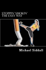 Stoppin' Smokin': Taking your life back the easy way By Michael John Siddall Cover Image